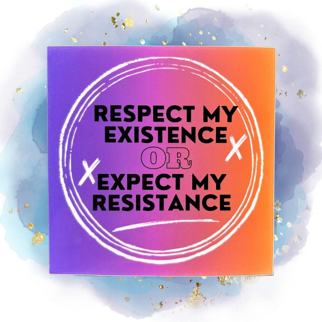 Respect My Existence OR Expect My Resistance 3-Inch Vinyl Sticker
