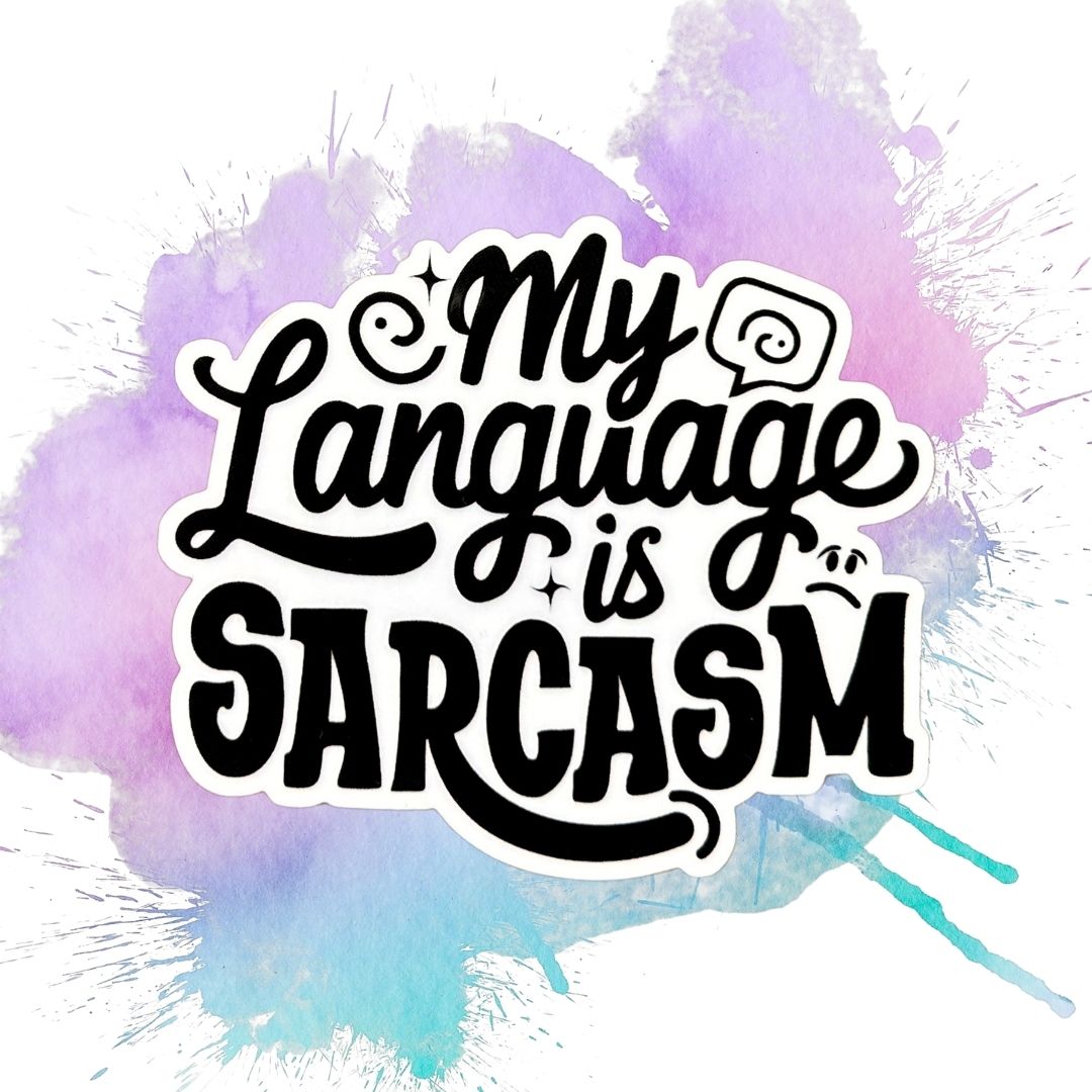 My Language Is Sarcasm 3-Inch Vinyl Sticker