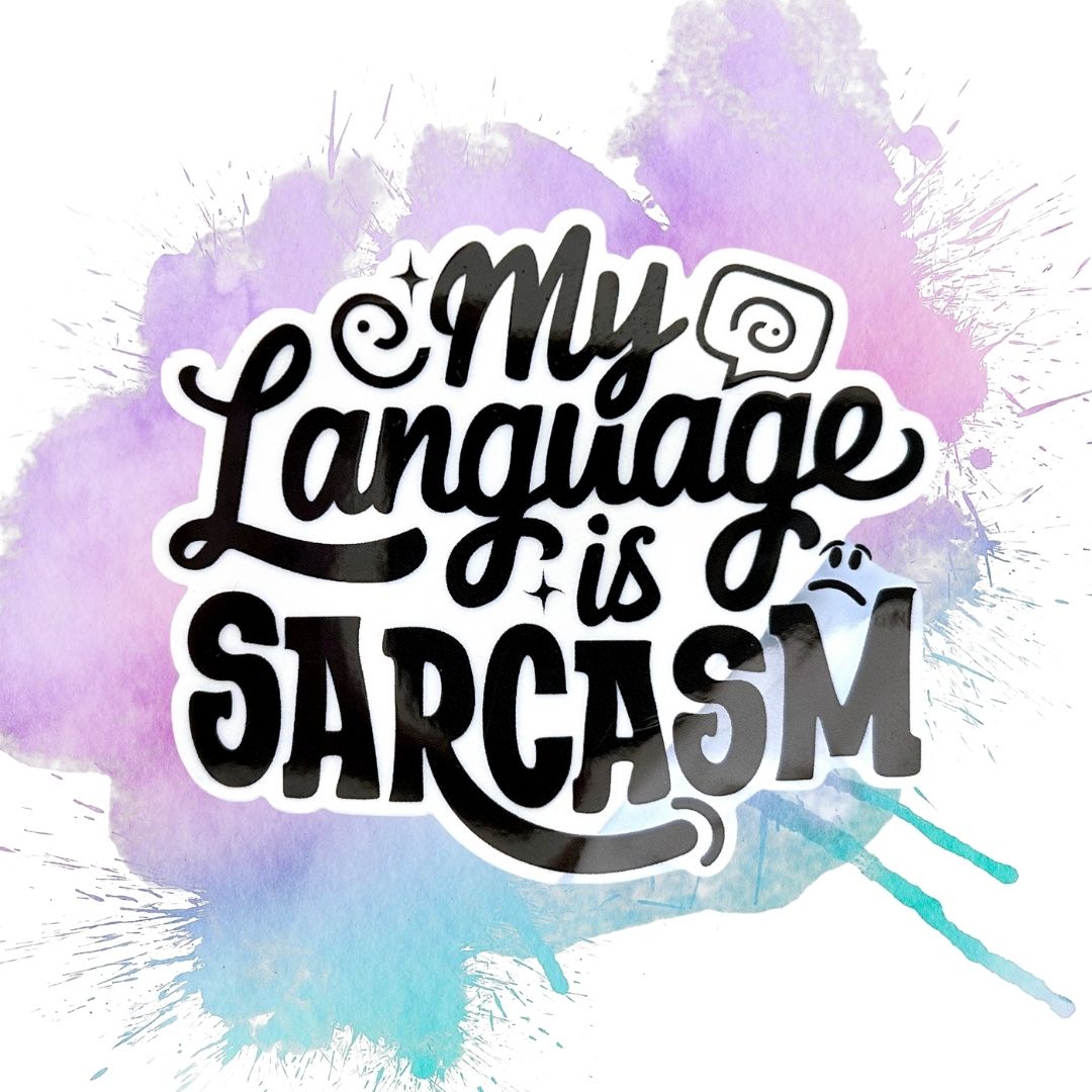 My Language Is Sarcasm 3-Inch Vinyl Sticker