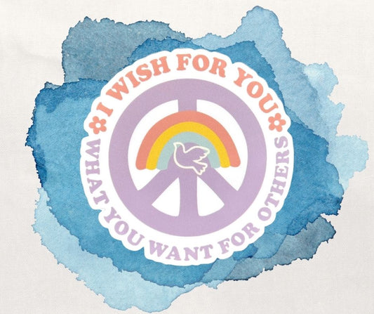 I Wish For You What You Want For Others 3 Inch Vinyl Sticker