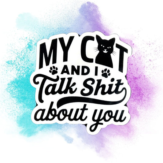 My Cat & I Talk Shit About You 3-Inch Vinyl Sticker