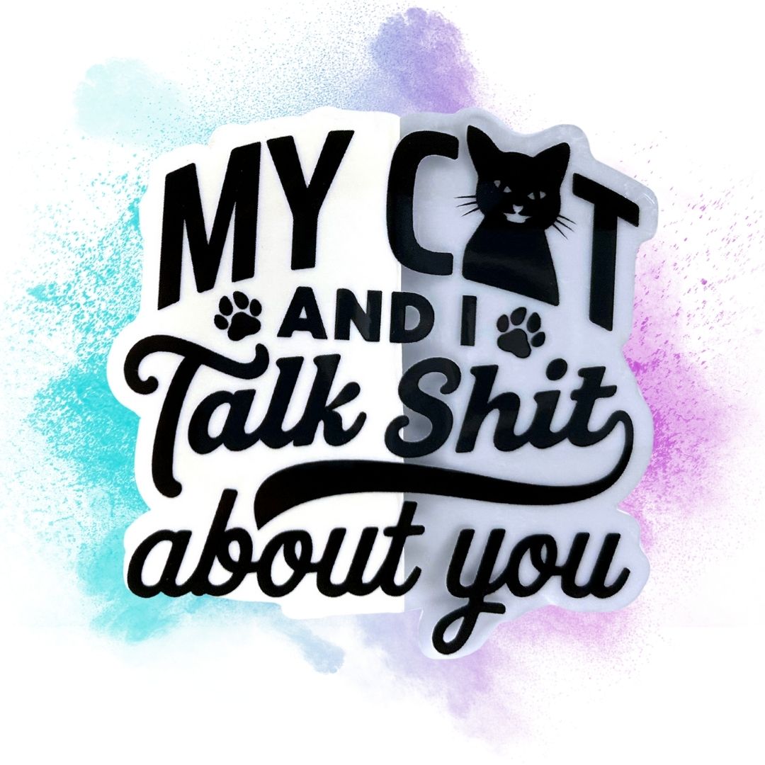 My Cat & I Talk Shit About You 3-Inch Vinyl Sticker