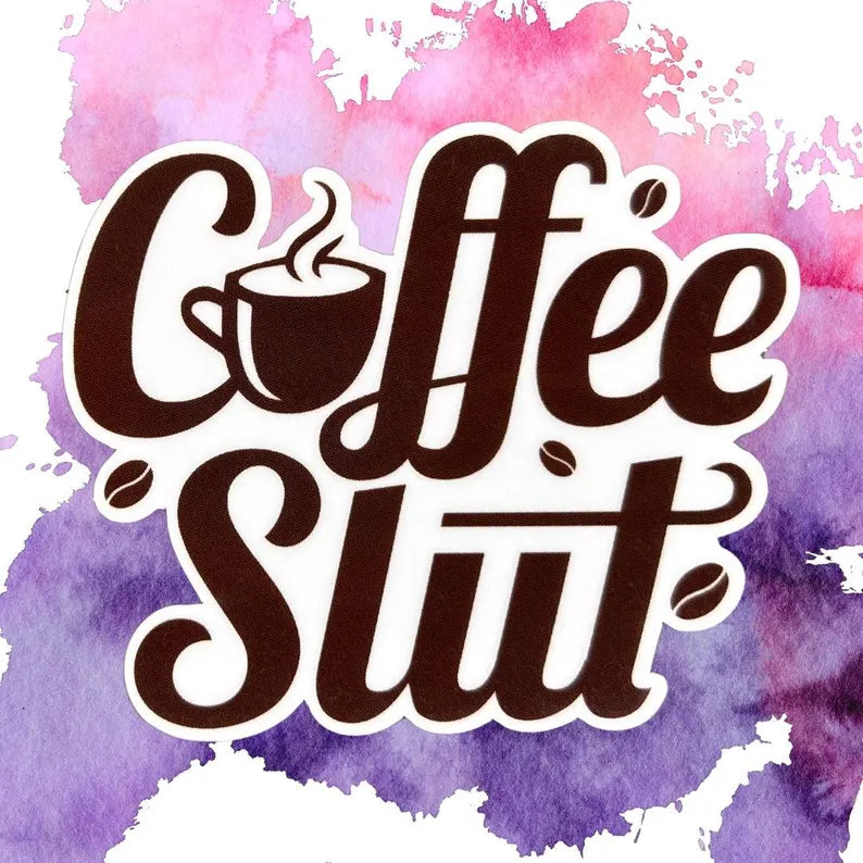 "Coffee Slut" Sticker - Quote Sticker - Funny Waterproof Vinyl Quote Sticker - Gift for Her - Sassy Laptop Decal