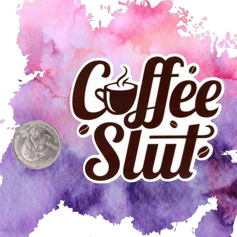 "Coffee Slut" Sticker - Quote Sticker - Funny Waterproof Vinyl Quote Sticker - Gift for Her - Sassy Laptop Decal