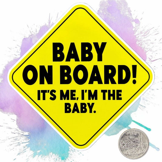 Baby On Board! It's Me, I'm the Baby Vinyl Bumper Sticker