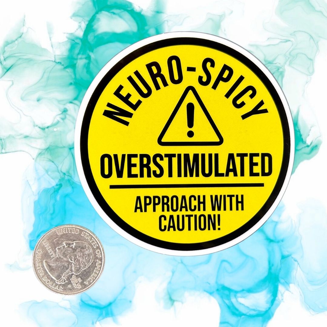Neuro-Spicy & Overstimulated Approach With Caution!